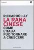 La rana cinese. Come l'Italia pu� tornare a crescere
