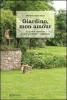 Giardino, mon amour. Le gioie e i tormenti di una �giardiniera� autodidatta