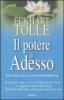 Il potere di adesso. Una guida all'illuminazione spirituale