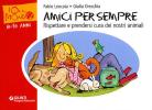 Amici per sempre. Rispettare e prendersi cura dei nostri animali