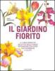 Il giardino fiorito. Il libro completo delle pi� belle piante da giardino con oltre 500 fotografie a colori