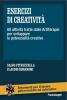 Esercizi di creativit�. 80 attivit� tratte dalle artiterapie per sviluppare le potenzialit� creative