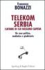 Telekom Serbia. L'affare di cui nessuno sapeva. Un caso politico, mediatico e giudiziario