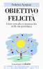 Obiettivo felicit�. Come cercarla e riconoscerla nella vita quotidiana