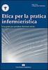 Etica per la pratica infermieristica. Una guida per prendere decisioni etiche