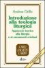 Introduzione alla teologia liturgica. Approccio teorico alla liturgia e ai sacramenti cristiani