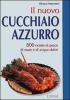 Il nuovo cucchiaio azzurro. Oltre 800 ricette di pesce di mare e d'acqua dolce