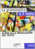 La grammatica e il testo. Per le Scuole superiori
