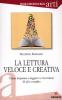 La lettura veloce e creativa. Come imparare a leggere (e ricordare) di pi� e meglio