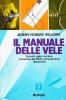 Il manuale delle vele. Tessuto, taglio, cucitura, correzione dei difetti, manutenzione, riparazione