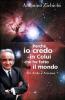 Perch� io credo in colui che ha fatto il mondo. Tra fede e scienza