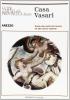 Casa Vasari. Guida alla visita del museo ed alle opere esposte