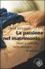 La passione del matrimonio. Sesso e intimit� nelle relazioni d'amore