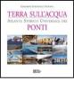 Terra sull'acqua. Atlante storico universale dei ponti