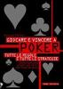 Giocare e vincere a poker. Tutte le regole e tutte le strategie