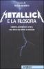 Metallica e la filosofia. Libert�, autenticit�, etica: dal rock un invito a pensare