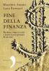 Fine della finanza. Da dove viene la crisi e come si pu� pensare di uscirne