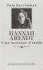 Hannah Arendt. Come raccontare il mondo