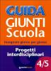 Guida Giunti scuola. Insegnare giorno per giorno. Progetti interdisciplinari vol. 4-5