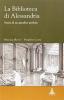 La biblioteca di Alessandria. Storia di un paradiso perduto