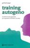 Training autogeno. Tecniche di autosuggestione per acquistare la serenit� e la salute