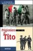 Prigioniero di Tito 1945-1946. Un bersagliere nei campi di concentramento jugoslavi