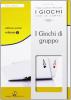 I giochi di gruppo. Tecniche di base. Con gadget