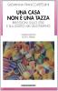 Una casa non � una tazza. Riflessioni sullo stile e sul gusto nel quotidiano