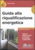 Guida alla riqualificazione energetica. Con CD-ROM