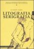 Litografia serigrafia. Le tecniche in piano