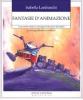 Fantasie di animazione. Come rendere creativa e coinvolgente l'educazione dei bambini