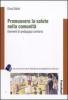 Promuovere la salute nella comunit�. Elementi di pedagogia sanitaria
