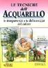 Le tecniche dell'acquarello. Le trasparenze e la delicatezza del colore