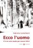 Ecco l'uomo. C'� un solo modo per essere felici