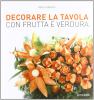 Decorare la tavola con frutta e verdura