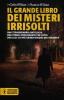 Il grande libro dei misteri irrisolti. Una straordinaria antologia, una storia affascinante che getta una luce sui pi� grandi enigmi dell'umanit�