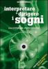 Interpretare e dirigere i sogni. Alla scoperta del proprio inconscio. Con CD-ROM