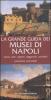 La grande guida dei musei di Napoli. Storia, arte, segreti, leggende, curiosit�