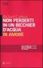 Non perderti in un bicchier d'acqua in amore. Come far crescere e consolidare le relazioni sentimentali