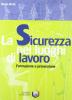 La sicurezza nei luoghi di lavoro. Formazione e prevenzione. Per le Scuole superiori