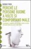Perch� le persone buone a volte si comportano male. Illuminare il nostro lato oscuro e quello altrui per non ferire gli altri e noi stessi