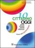 Io cittadino oggi. Giochi, racconti, attivit�, riflessioni attorno alla Costituzione. Per la Scuola media