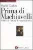 Prima di Machiavelli. Politica e cultura in et� umanistica