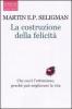 La costruzione della felicit�. Che cos'� l'ottimismo, perch� pu� migliorare la vita