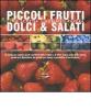 Piccoli frutti. Dolci & salati