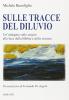 Sulle tracce del diluvio. Un'indagine sulle origini alla luce della Bibbia e della scienza