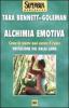 Alchimia emotiva. Come la mente pu� curare il cuore