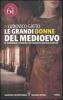 Le grandi donne del Medioevo. Le personalit� femminili pi� influenti dell'et� di mezzo