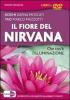 Il fiore del Nirvana. Che cos'� l'illuminazione. Le interviste integrali a 10 maestri illuminati viventi. Con DVD
