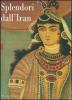 Splendori dall'Iran. Gioielli e costumi per 5000 anni di storia. Catalogo della mostra (Roma, 20 maggio-24 giugno 2007)
